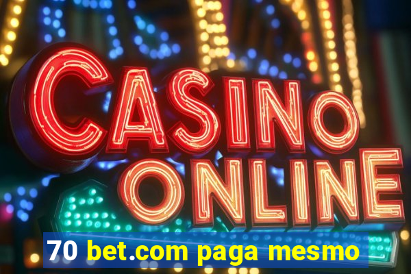 70 bet.com paga mesmo